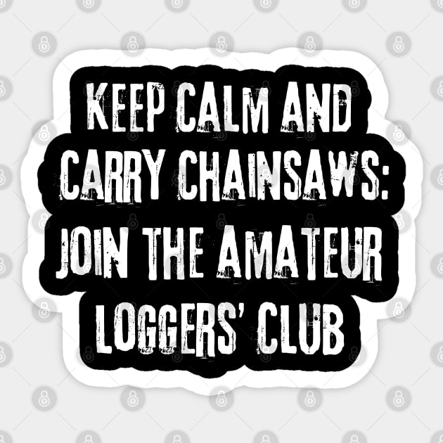 Keep Calm And Carry Chainsaws Sticker by stressless